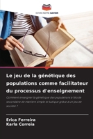 Le jeu de la génétique des populations comme facilitateur du processus d'enseignement (French Edition) 620836390X Book Cover