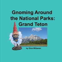 Gnoming Around the National Parks: Grand Teton B0C1JB1TGS Book Cover