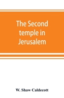 The Second Temple in Jerusalem: Its History and Its Structure - Primary Source Edition 9353869560 Book Cover