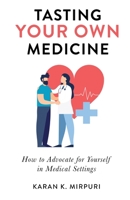 Tasting YOUR OWN Medicine: How to Advocate for Yourself in Healthcare Settings 1636769055 Book Cover