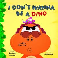 I don't wanna be a dino B0FW4QMRVN Book Cover