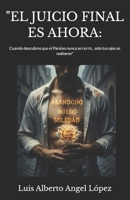 "EL JUICIO FINAL ES AHORA:: Cuando descubres que el Paraíso nunca se cerró... solo tus ojos se nublaron" (Spanish Edition) B0FHVWTV2R Book Cover
