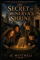 The Secret of Minerva's Shrine (The Stone & Shadow Mysteries) B0HF7KX6RL Book Cover