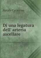 Di Una Legatura Dell' Arteria Ascellare 5518940564 Book Cover