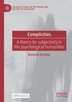 Complicities: A theory for subjectivity in the psychological humanities 3030796779 Book Cover