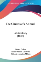 The Christian's Annual: A Miscellany 1120736900 Book Cover