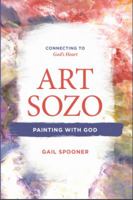 Art Sozo: Painting with God: Connecting to God's Heart 0999423703 Book Cover