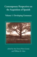 Contemporary Perspectives on the Acquisition of Spanish, Volume 1: Developing Grammars 1574730169 Book Cover