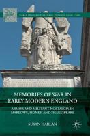Memories of War in Early Modern England: Armor and Militant Nostalgia in Marlowe, Sidney, and Shakespeare 1137588497 Book Cover