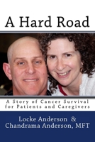 A Hard Road: A Story of Cancer Surival for Patients and Caregivers 1532794789 Book Cover