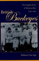 British Buckeyes: The English, Scots And Welsh in Ohio 1700-1900 0873388437 Book Cover