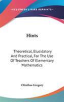 Hints: Theoretical, Elucidatory And Practical, For The Use Of Teachers Of Elementary Mathematics 1147629919 Book Cover