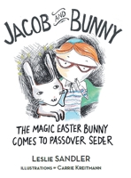Jacob and Bunny: The Magic Easter Bunny Comes to Passover Seder 1638859965 Book Cover