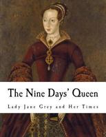 The Nine Days' Queen: Lady Jane Grey, and Her Times 1981814825 Book Cover