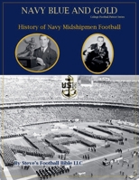 Navy Blue and Gold - History of Navy Midshipmen Football B09GJ3YJT3 Book Cover