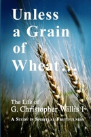 Unless a Grain of Wheat 0557290961 Book Cover