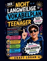 Der nicht langweilige Vokabelplan für Teenager: Clevere Gedächtnistricks und lustige Geschichten, um die Wortkraft zu steigern, Ass-Tests zu bestehen ... intelligenter zu klingen (German Edition) B0H4LLWXC1 Book Cover