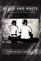 Black and White: Photographs & Some Words 1456883208 Book Cover