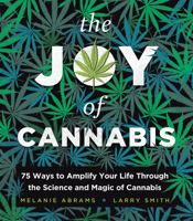 The Joy of Cannabis: 75 Ways to Amplify Your Life Through the Science and Magic of Cannabis 1728273188 Book Cover