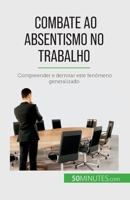 Combate ao absentismo no trabalho: Compreender e derrotar este fenómeno generalizado 280866981X Book Cover
