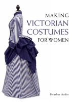 Making Victorian Costumes for Women 1785000519 Book Cover