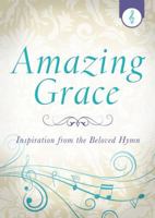 Amazing Grace: Inspiration from the Beloved Hymn 1624161464 Book Cover
