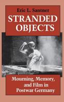 Stranded Objects: Mourning, Memory, and Film in Postwar Germany 0801481627 Book Cover