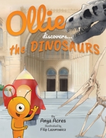 Ollie Discovers the Dinosaurs: It's fact, fiction & fun! 1999952618 Book Cover