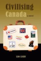 Civilising Canada 0615212891 Book Cover