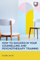 How to Succeed in your Counselling and Psychotherapy Training 0335252117 Book Cover
