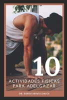 10 ACTIVIDADES FÍSICAS PARA ADELGAZAR: Mejor guía para bajar de peso sin dietas [principiantes] B08W4S1LG8 Book Cover