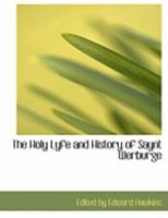 The Holy Lyfe and History of Saynt Werburge: Very Frutefull for All Christen People to Rede (Classic Reprint) 0554855186 Book Cover