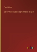 De Ti. Claudio Caesare grammatico scripsit 3368621645 Book Cover