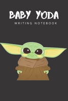 Baby Yoda Writing Notebook: Baby Yoda Themed Gift for Series Fans 1655479474 Book Cover