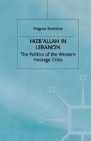 Hizb'allah in Lebanon: The Politics of the Western Hostage Crisis