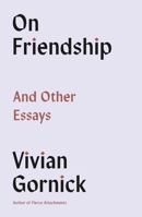On Friendship: And Other Essays 0374611521 Book Cover