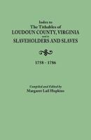 Index to the Tithables of Loudoun County, Virginia and to Slaveholders and Slaves, 1758-1786: 1758-1786 080631320X Book Cover