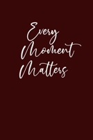 Every Moment Matters: Journal With Inspirational Quotes: 6 x 9, Glossy Cover, Lined/Ruled Notebook Composition Notebook 166029472X Book Cover