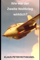 Wie war der Zweite Weltkrieg wirklich? 1702758397 Book Cover