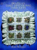 Brazilian Three-Dimensional Embroidery: Instructions and 50 Transfer Patterns (Dover Needlework Series) 0486243842 Book Cover