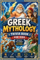 Interesting Trivia About Greek Mythology: 100 Fun Questions with Fascinating Facts, Why It Matters, and Legendary Stories for Kids Ages 8–12 (History Trivia Collection) B0H9PL8TYK Book Cover