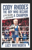 CODY RHODES-THE BOY WHO BECAME A CHAMPION: The True Story of a Wrestling Kid B0F4PWGNLZ Book Cover