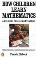 How Children Learn Mathematics: A Guide for Parents and Teachers 0140134883 Book Cover
