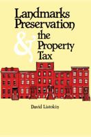 Landmarks Preservation and the Property Tax: Assessing Landmark Buildings for Real Taxation Purposes 1412848571 Book Cover