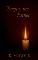 Forgive Me, Father (Scars and Promises Duet) B0GYV8QWSY Book Cover