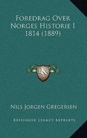 Foredrag Over Norges Historie I 1814 (1889) 1167554612 Book Cover