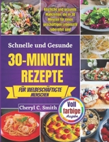 Schnelle und gesunde 30-Minuten-Rezepte für vielbeschäftigte Menschen: Köstliche und gesunde Mahlzeiten, die in 30 Minuten für einen geschäftigen Lebensstil zubereitet sind. (German Edition) B0F6Y25RHK Book Cover