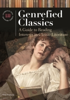 Genrefied Classics: A Guide to Reading Interests in Classic Literature (Genreflecting Advisory Series) 1591581729 Book Cover