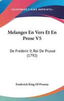 Melanges En Vers Et En Prose V5: De Frederic II, Roi De Prusse (1792) 1166326926 Book Cover