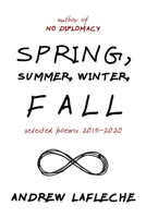 Spring, Summer, Winter, Fall: Selected Poems 2015-2020 1989266339 Book Cover